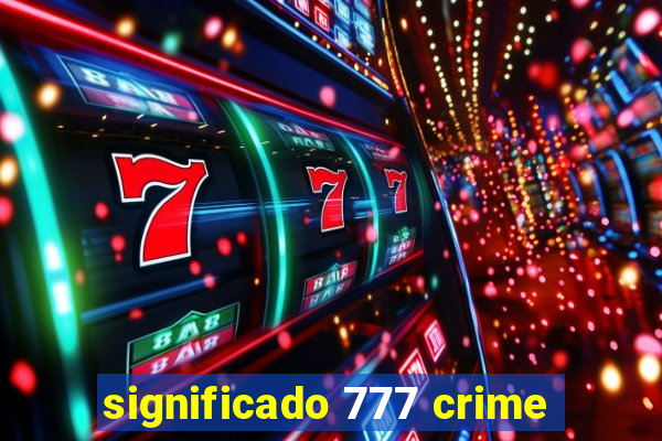 significado 777 crime